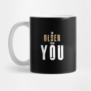 T SHIRT 5I'M Older Than You - Don't Make Older People Mad Mug